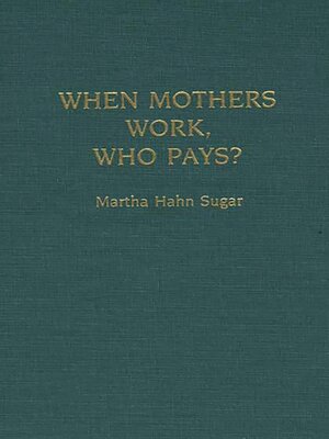 cover image of When Mothers Work, Who Pays?